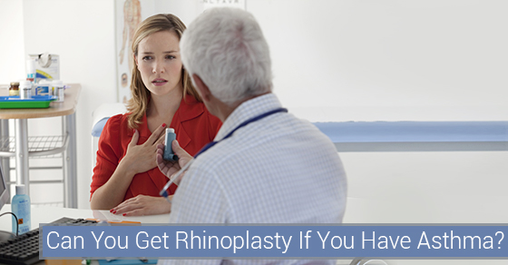 Can You Get Rhinoplasty If You Have Asthma
