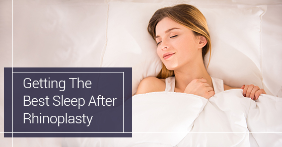 Getting The Best Sleep After Rhinoplasty