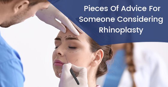 Five Pieces Of Advice For Someone Considering Rhinoplasty